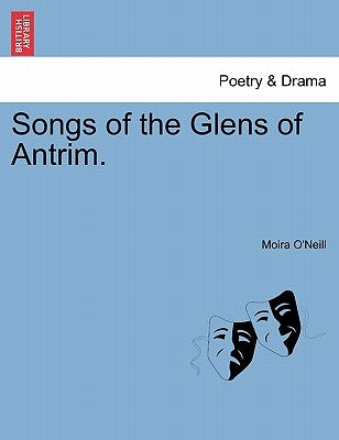 Songs of the Glens of Antrim. by O'Neill, Moira