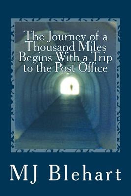The Journey of a Thousand Miles Begins With a Trip to the Post Office by Blehart, Mj