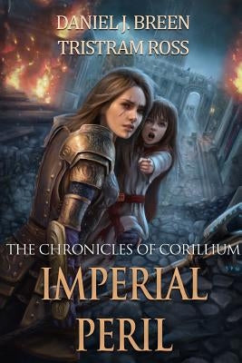 The Chronicles of Corillium: Imperial Peril by Ross, Tristram