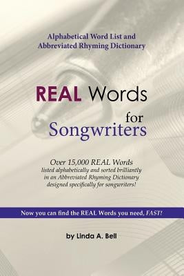 REAL Words for Songwriters: Alphabetical Word List and Abbreviated Rhyming Dictionary by Bell, Linda a.