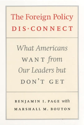 The Foreign Policy Disconnect: What Americans Want from Our Leaders But Don't Get by Page, Benjamin I.