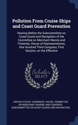 Pollution From Cruise Ships and Coast Guard Prevention: Hearing Before the Subcommittee on Coast Guard and Navigation of the Committee on Merchant Mar by United States Congress House Committe
