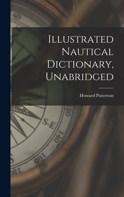 Illustrated Nautical Dictionary, Unabridged by Patterson, Howard