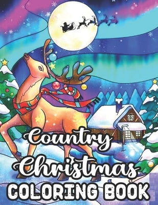 Country Christmas Coloring Book: An Adult Coloring Book with Fun, Easy, Relaxing Designs Featuring Festive and Beautiful Christmas Scenes in the Count by Publishing, Millis Press