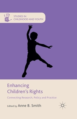 Enhancing Children's Rights: Connecting Research, Policy and Practice by Smith, A.