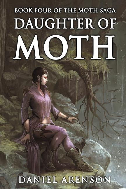 Daughter of Moth: The Moth Saga, Book 4 by Arenson, Daniel
