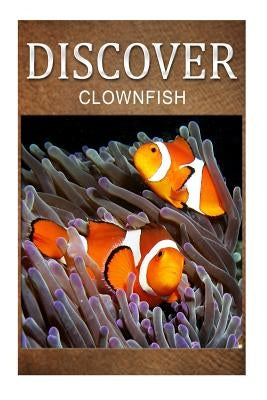 Clown Fish - Discover: Early reader's wildlife photography book by Press, Discover