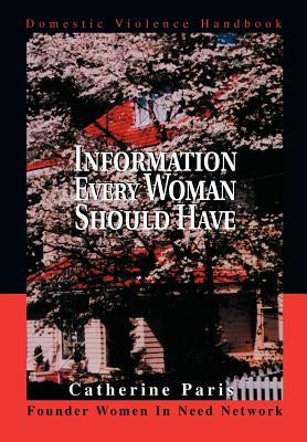Information Every Woman Should Have: Domestic Violence Handbook by Paris, Catherine