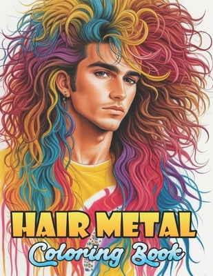 Hair Metal Coloring Book: Let Your Imagination Run Wild with the Legends of 80s Hair Bands by Wiss Pencilart