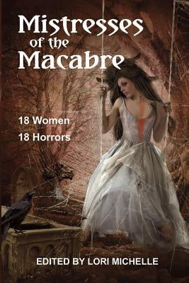 Mistresses of the Macabre by Michelle, Lori