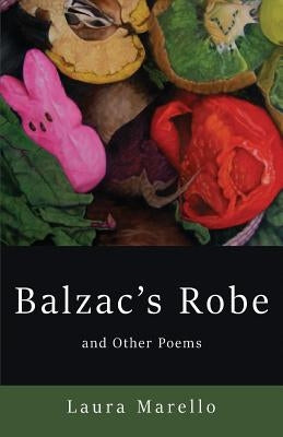 Balzac's Robe and Other Poems by Marello, Laura