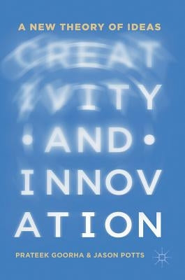 Creativity and Innovation: A New Theory of Ideas by Goorha, Prateek