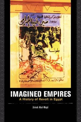 Imagined Empires: A History of Revolt in Egypt by Abul-Magd, Zeinab