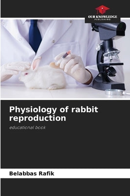 Physiology of rabbit reproduction by Rafik, Belabbas