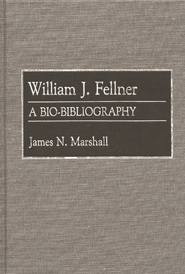 William J. Fellner: A Bio-Bibliography by Marshall, James