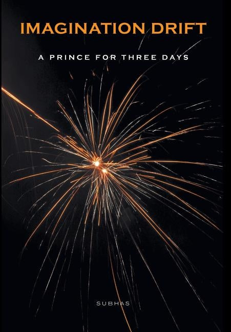 Imagination Drift: A Prince for Three Days by Subhas