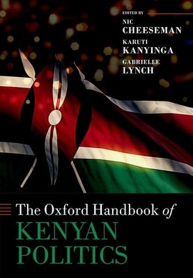 The Oxford Handbook of Kenyan Politics by Cheeseman, Nic