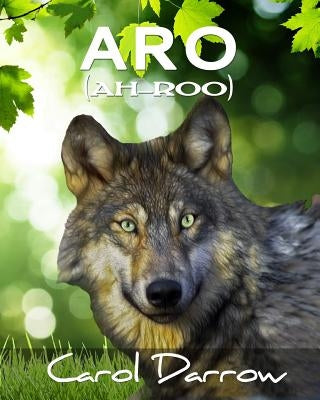Aro: The story of a mistreated wolf pup by Darrow, Carol