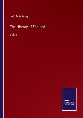 The History of England: Vol. X by Macaulay, Lord