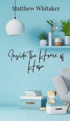 Inside the Home of Hope by Whitaker, Matthew