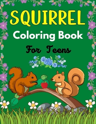 SQUIRREL Coloring Book For Teens: A Cute Collection Of 40+ Coloring Pages (Amazing gifts for Teenagers) by Publications, Ensumongr