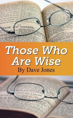 Those Who Are Wise by Jones, Dave