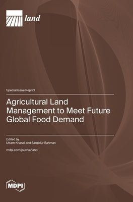 Agricultural Land Management to Meet Future Global Food Demand by Khanal, Uttam