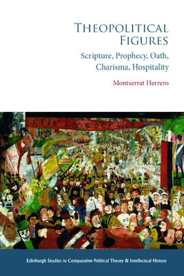 Theopolitical Figures: Scripture, Prophecy, Oath, Charisma, Hospitality by Herrero, Montserrat
