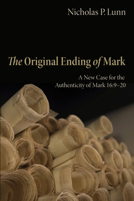 The Original Ending of Mark by Lunn, Nicholas P.