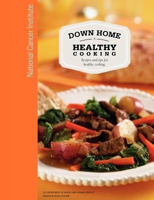 Down Home Healthy Cooking by Us Department Health and Human Services