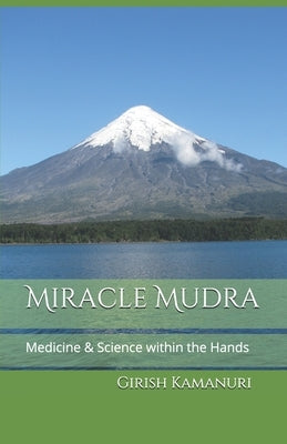Miracle Mudra: Medicine & Science within the Hands by Kamanuri, Girish Madan