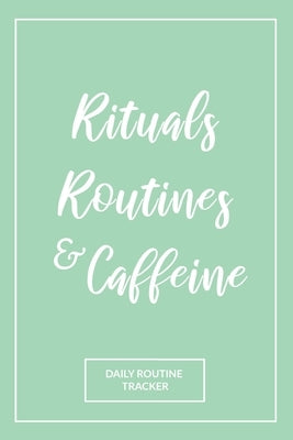 Rituals, Routines, and Caffeine: Daily Routine Tracker by Paper, She's Inspired