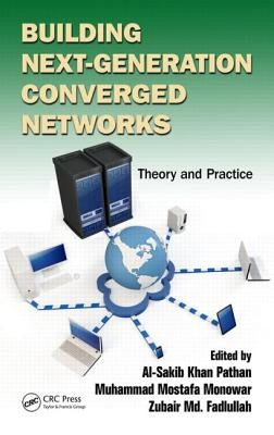 Building Next-Generation Converged Networks: Theory and Practice by Pathan, Al-Sakib Khan