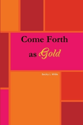 Come Forth As Gold by White, Becky