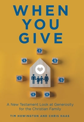 When You Give: A New Testament Look at Generosity for the Christian Family by Howington, Tim