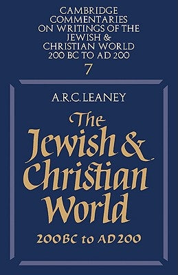 The Jewish and Christian World 200 BC to Ad 200 by Leaney, Alfred R.