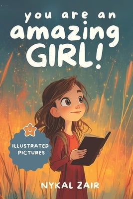 You Are an Amazing Girl: Inspiring stories of Friendship, Bravery, Self Discovery and Empowerment (Motivational Book for Children) by Zair, Nykal