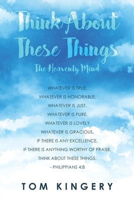 Think about These Things: The Heavenly Mind by Kingery, Tom