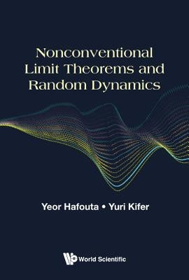 Nonconventional Limit Theorems and Random Dynamics by Hafouta, Yeor