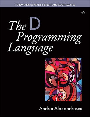 The D Programming Language by Alexandrescu, Andrei