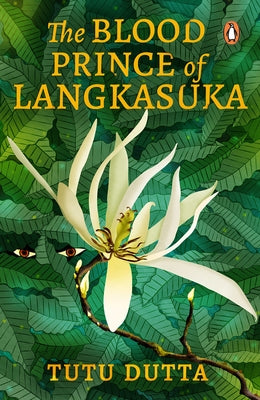 The Blood Prince of Langkasuka: Re-Imagining of the Southeast Asian Folklore Legend, Coming-Of-Age Mythical Murder-Mystery Fiction Book by Dutta, Tutu