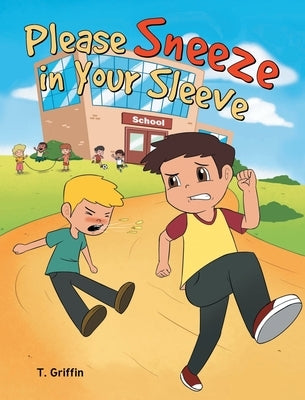 Please Sneeze in Your Sleeve by Griffin, T.