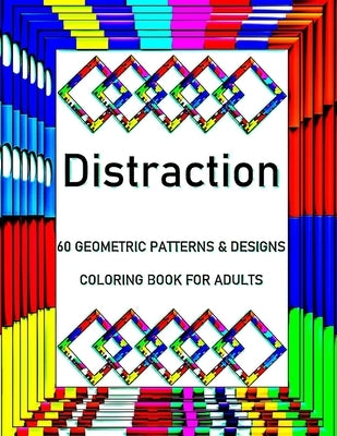 Distraction: 60 Geometric Patterns & Designs, Coloring Book for Adults, Relaxation Coloring Lovers (Adult Coloring Books) by Poly