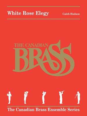 White Rose Elegy: The Canadian Brass Ensemble Series by Hudson, Caleb