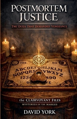 Postmortem Justice: The Ouija That Demanded Vengeance by York, David