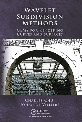 Wavelet Subdivision Methods: GEMS for Rendering Curves and Surfaces by Chui, Charles