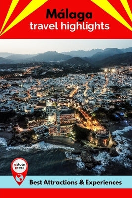 Málaga Travel Highlights: Best Attractions & Experiences by Wall, Charlie