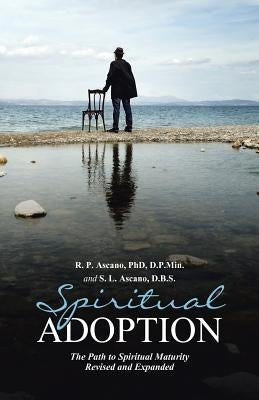 Spiritual Adoption: The Path to Spiritual Maturity Revised and Expanded by Ascano, R.