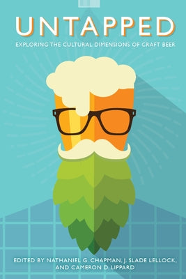 Untapped: Exploring the Cultural Dimensions of Craft Beer by Chapman, Nathaniel G.