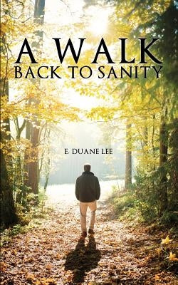 A Walk Back to Sanity by Lee, E. Duane